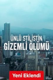 Ünlü Stilistin Gizemli Ölümü – Mysterious Death of Famous Stylist